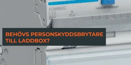Personskyddsbrytare till laddbox? Vad är det och behövs det?